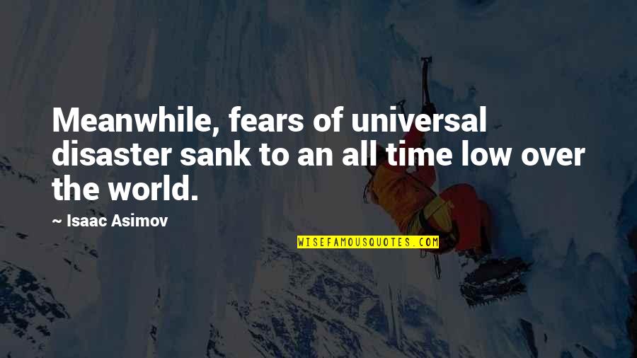 14965 0025 Quotes By Isaac Asimov: Meanwhile, fears of universal disaster sank to an