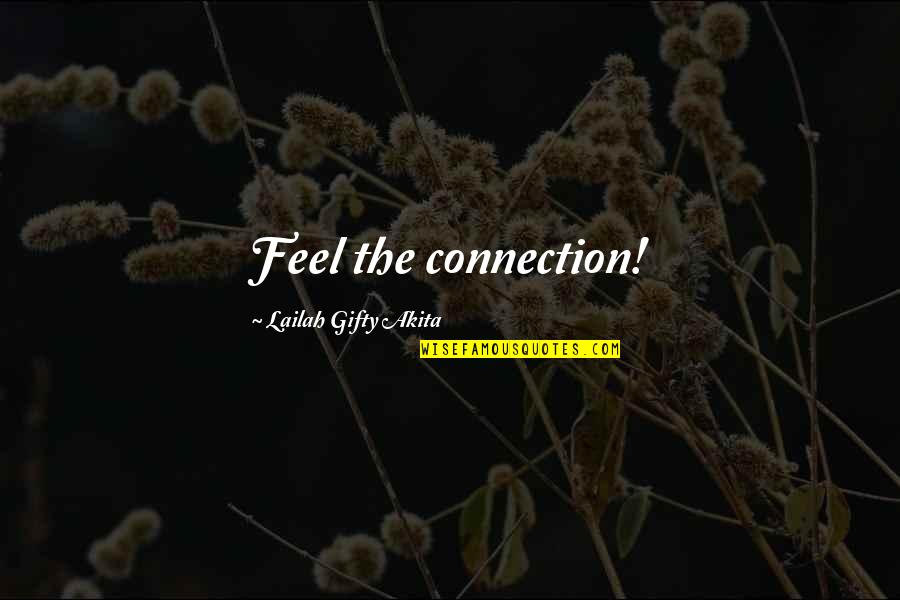 14965 0025 Quotes By Lailah Gifty Akita: Feel the connection!