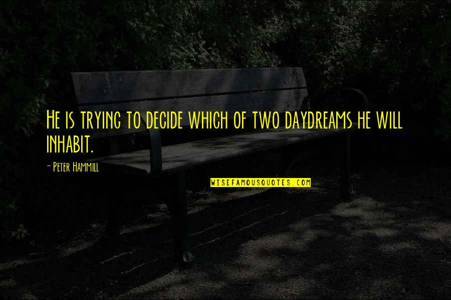 14th August 1947 Quotes By Peter Hammill: He is trying to decide which of two 14th August 1947 Quotes By Peter Hammill: He is trying to decide which of two