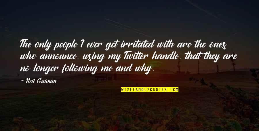 14th August 2014 Quotes By Neil Gaiman: The only people I ever get irritated with