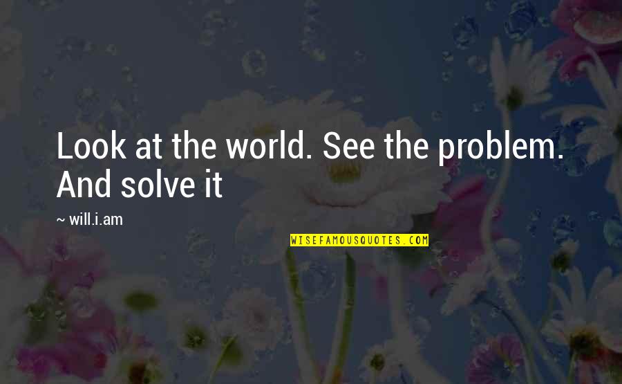 14th August Pakistan Quotes By Will.i.am: Look at the world. See the problem. And