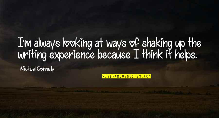 14th August Quotes By Michael Connelly: I'm always looking at ways of shaking up