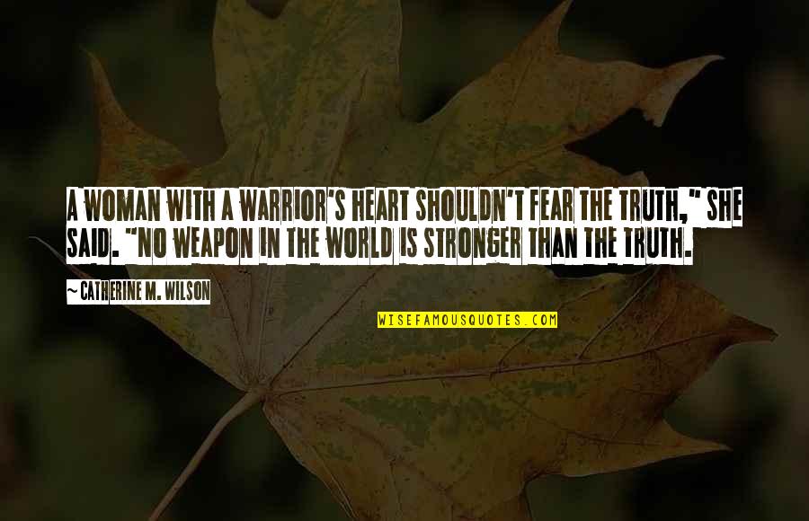 14th August Special Quotes By Catherine M. Wilson: A woman with a warrior's heart shouldn't fear
