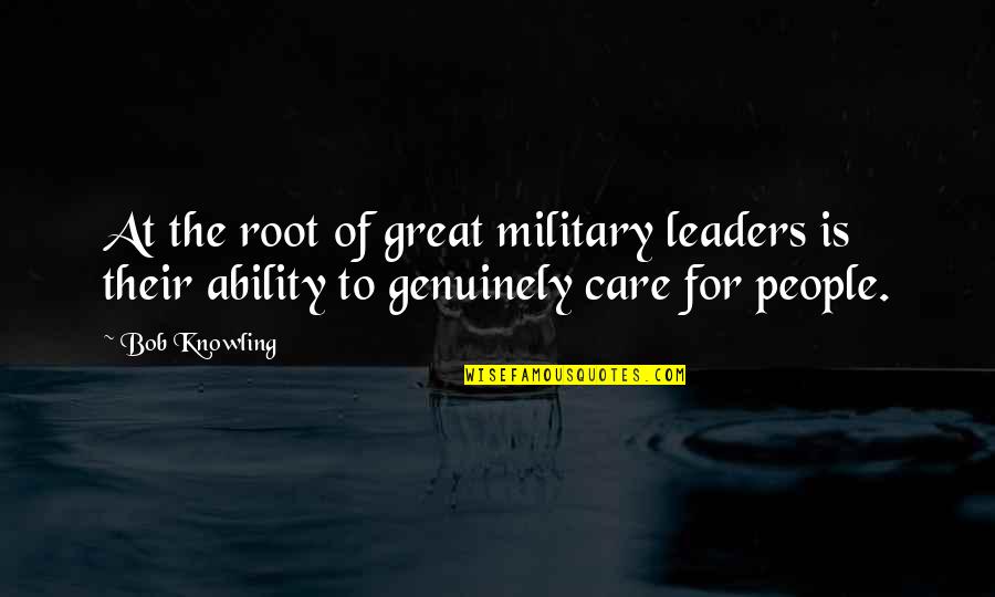 14th Bday Quotes By Bob Knowling: At the root of great military leaders is