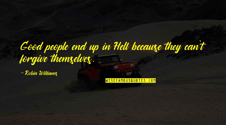 14th Bday Quotes By Robin Williams: Good people end up in Hell because they 14th Bday Quotes By Robin Williams: Good people end up in Hell because they