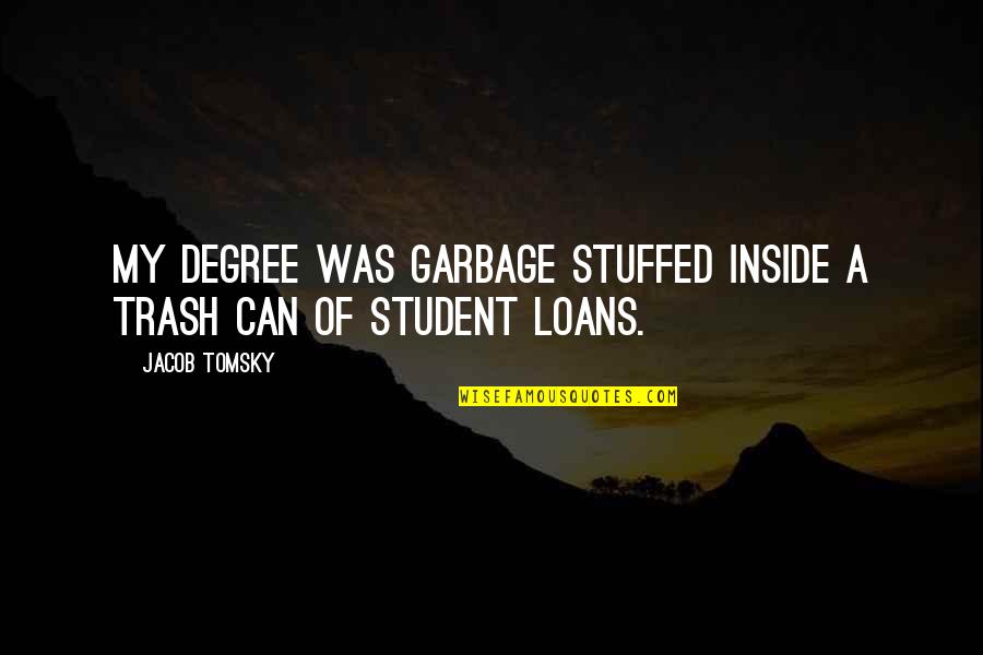 14th Birthday Quotes By Jacob Tomsky: My degree was garbage stuffed inside a trash