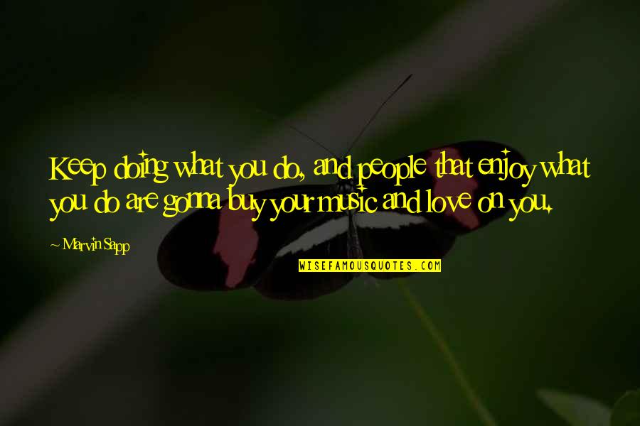 14th February Quotes By Marvin Sapp: Keep doing what you do, and people that
