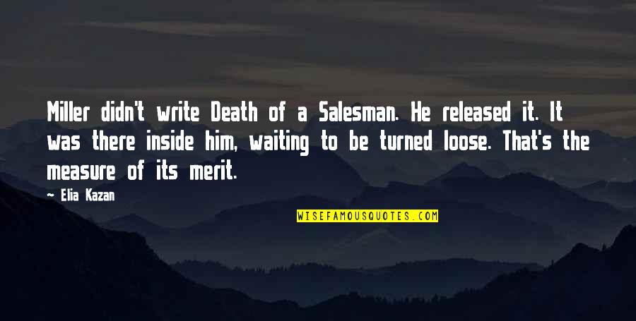 14th Year Old Birthday Quotes By Elia Kazan: Miller didn't write Death of a Salesman. He