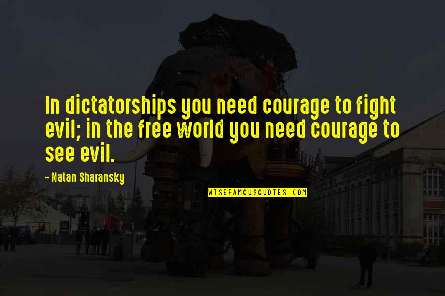 15 And Pregnant Quotes By Natan Sharansky: In dictatorships you need courage to fight evil;