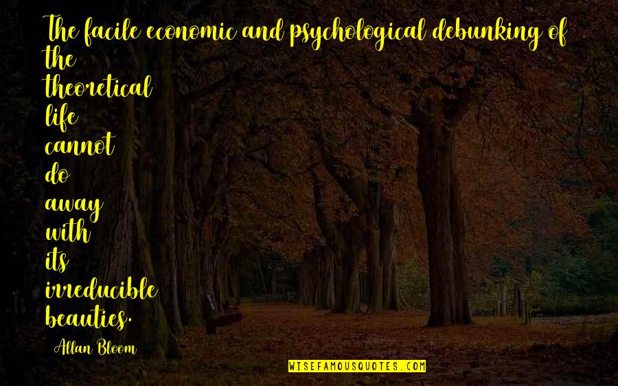 15 August Image Quotes By Allan Bloom: The facile economic and psychological debunking of the