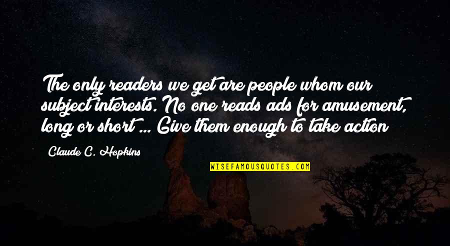 15 August Special Quotes By Claude C. Hopkins: The only readers we get are people whom