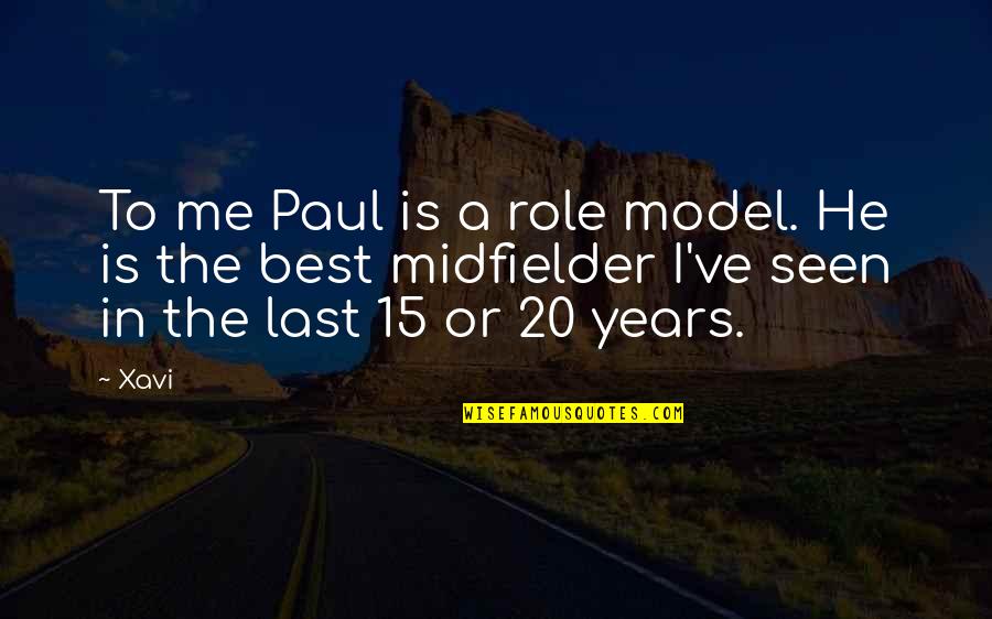 15 Best Quotes By Xavi: To me Paul is a role model. He