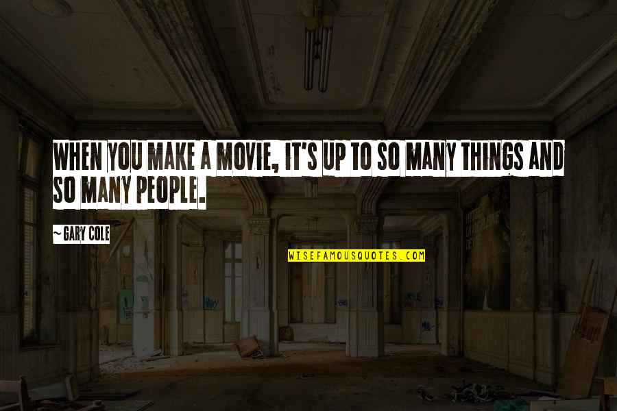 November 15 Quotes By Gary Cole: When you make a movie, it's up to