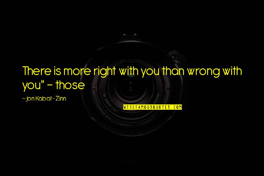 15 Seinfeld Quotes By Jon Kabat-Zinn: There is more right with you than wrong 15 Seinfeld Quotes By Jon Kabat-Zinn: There is more right with you than wrong