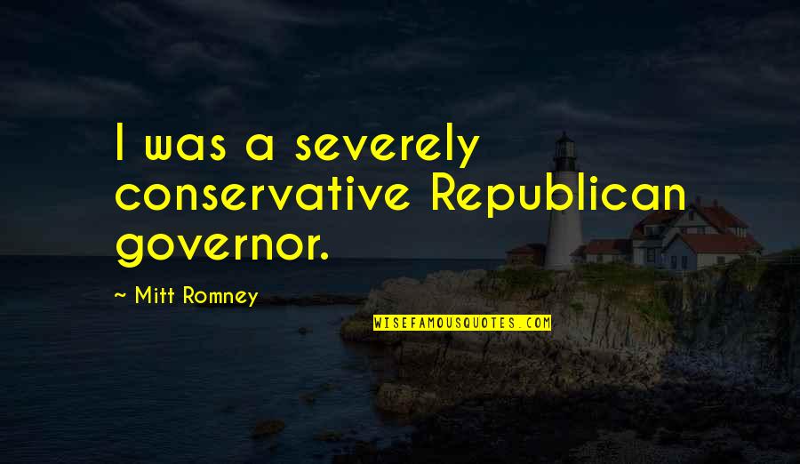 15 Seinfeld Quotes By Mitt Romney: I was a severely conservative Republican governor. 15 Seinfeld Quotes By Mitt Romney: I was a severely conservative Republican governor.