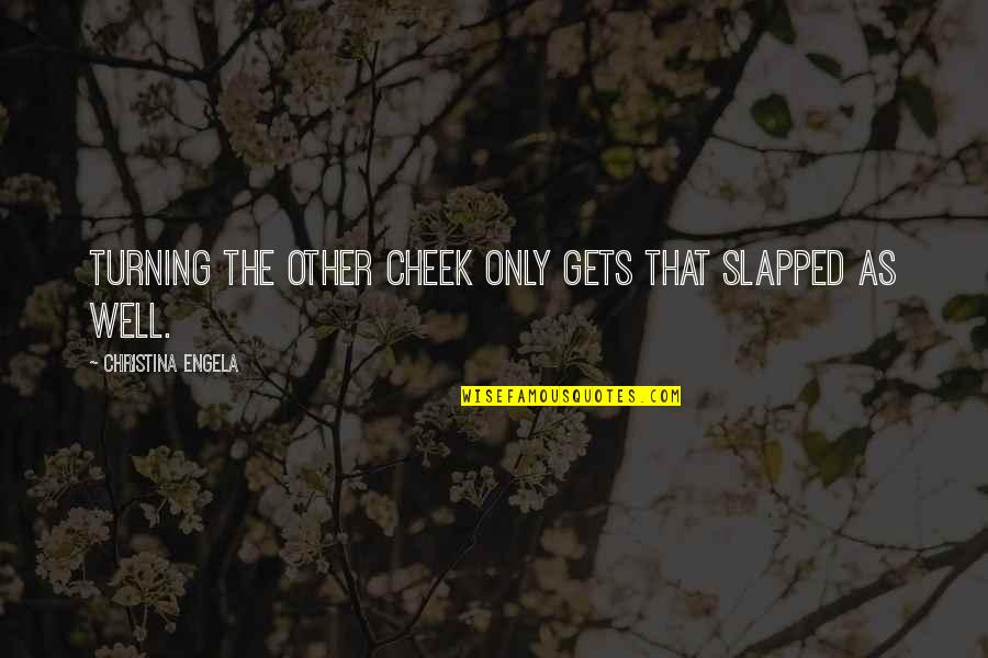 15 Weeks Pregnant Quotes By Christina Engela: Turning the other cheek only gets that slapped 15 Weeks Pregnant Quotes By Christina Engela: Turning the other cheek only gets that slapped