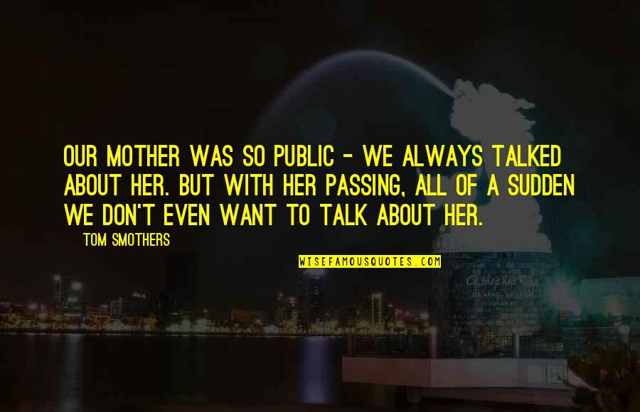 15 Word Inspirational Quotes By Tom Smothers: Our mother was so public - we always 15 Word Inspirational Quotes By Tom Smothers: Our mother was so public - we always
