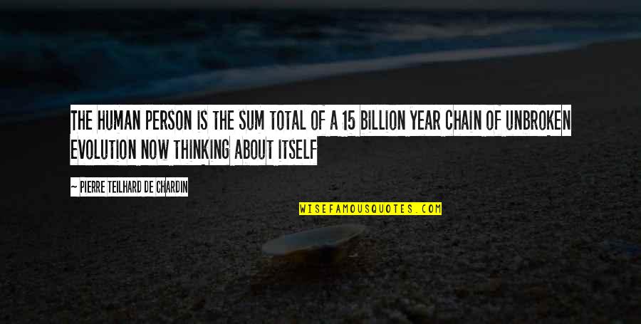 15 Year Quotes By Pierre Teilhard De Chardin: The human person is the sum total of 15 Year Quotes By Pierre Teilhard De Chardin: The human person is the sum total of