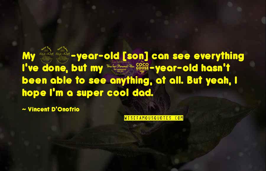 15 Year Quotes By Vincent D'Onofrio: My 22-year-old [son] can see everything I've done,