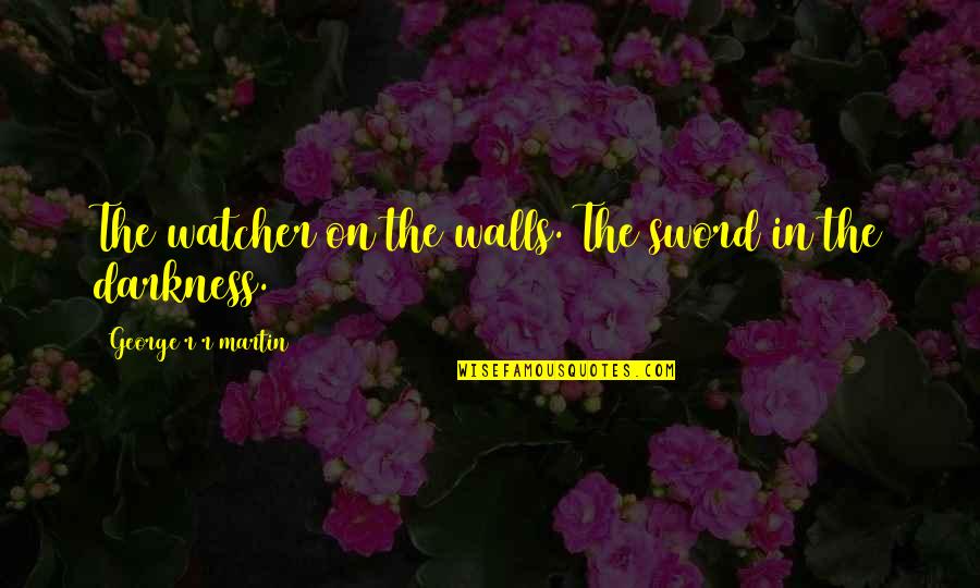 15 Years Of Marriage Quotes By George R R Martin: The watcher on the walls. The sword in