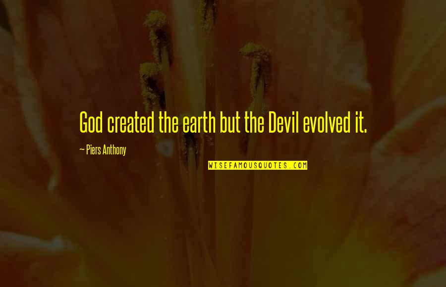 150 Love Quotes By Piers Anthony: God created the earth but the Devil evolved