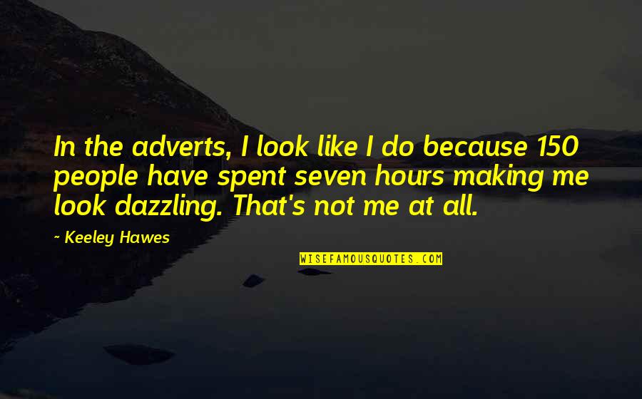 150 People Quotes By Keeley Hawes: In the adverts, I look like I do
