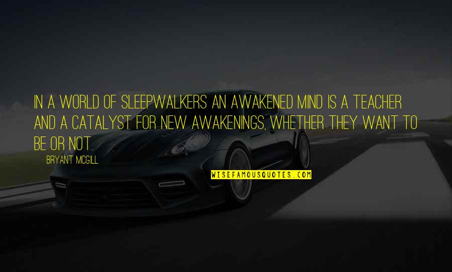 1500 Love Quotes By Bryant McGill: In a world of sleepwalkers an awakened mind