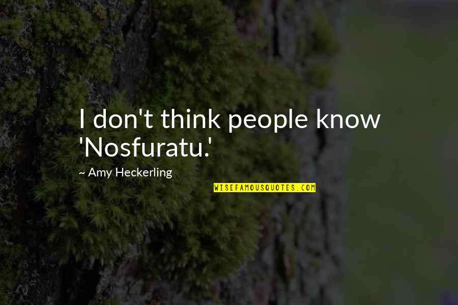 1505 Espinosa Quotes By Amy Heckerling: I don't think people know 'Nosfuratu.' 1505 Espinosa Quotes By Amy Heckerling: I don't think people know 'Nosfuratu.'