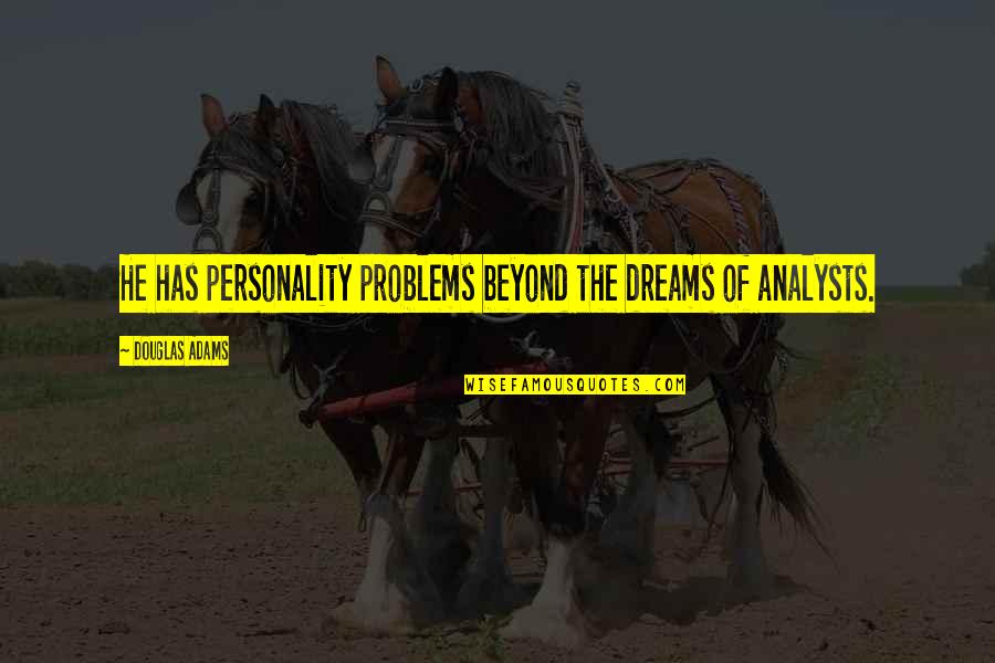 1508 Gratton Quotes By Douglas Adams: He has personality problems beyond the dreams of