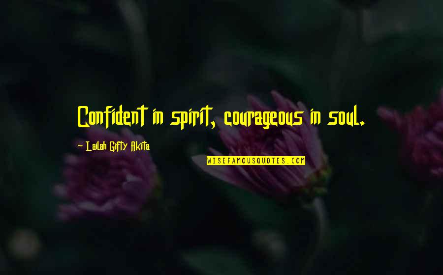 150th Fighter Quotes By Lailah Gifty Akita: Confident in spirit, courageous in soul.