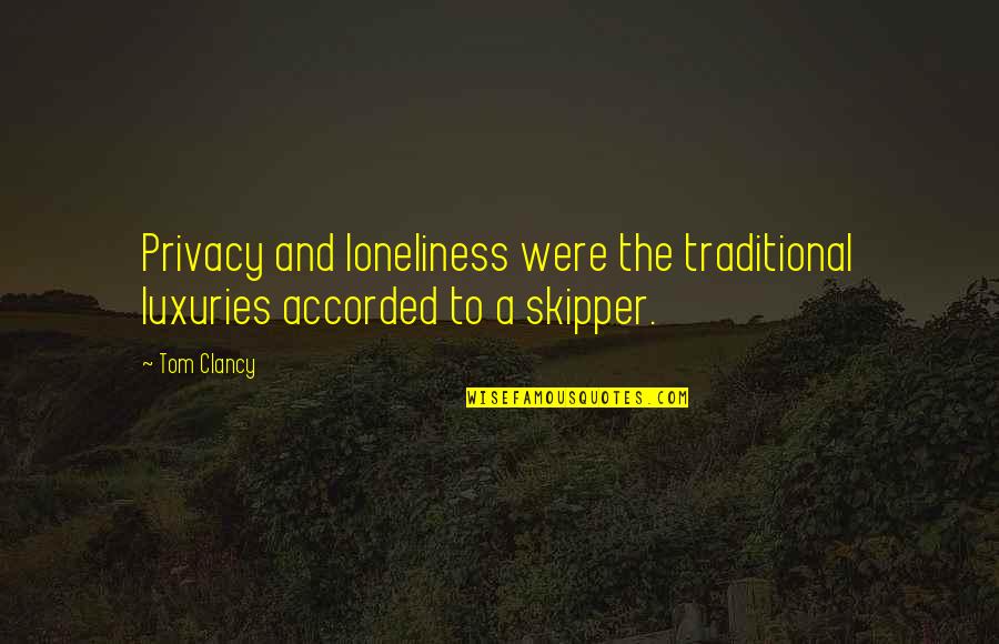 15110 Quotes By Tom Clancy: Privacy and loneliness were the traditional luxuries accorded