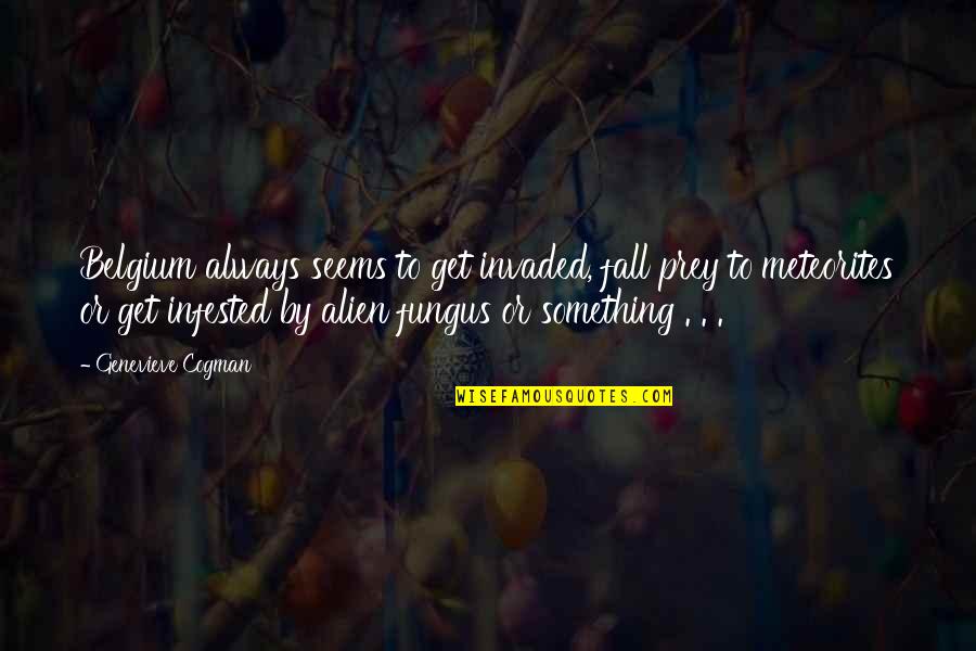 1515 Clay Quotes By Genevieve Cogman: Belgium always seems to get invaded, fall prey 1515 Clay Quotes By Genevieve Cogman: Belgium always seems to get invaded, fall prey