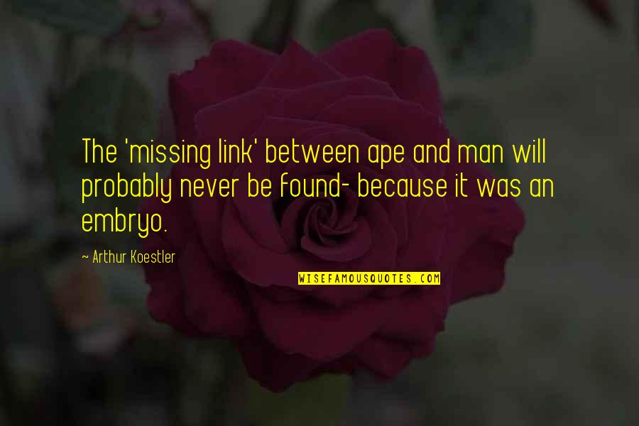 1517 Protestant Quotes By Arthur Koestler: The 'missing link' between ape and man will