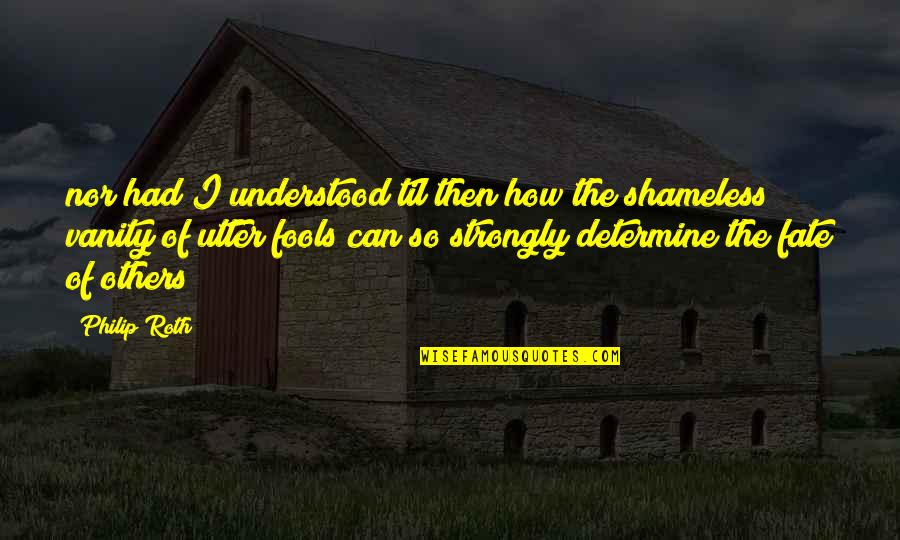1517 Quotes By Philip Roth: nor had I understood til then how the 1517 Quotes By Philip Roth: nor had I understood til then how the