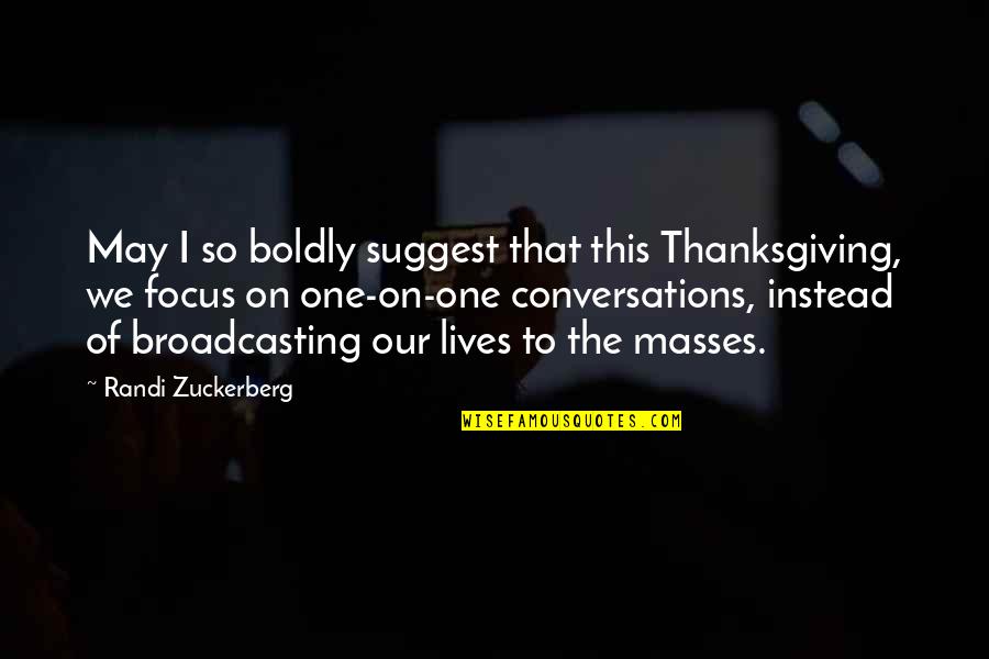 1517 Quotes By Randi Zuckerberg: May I so boldly suggest that this Thanksgiving, 1517 Quotes By Randi Zuckerberg: May I so boldly suggest that this Thanksgiving,