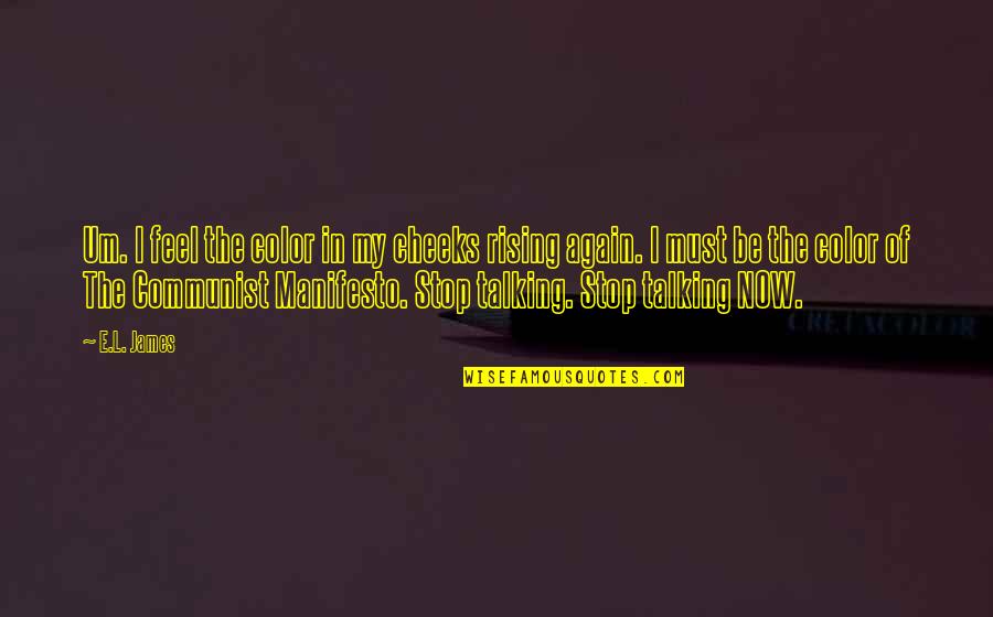 15202 Quotes By E.L. James: Um. I feel the color in my cheeks 15202 Quotes By E.L. James: Um. I feel the color in my cheeks