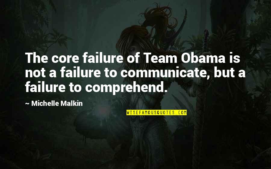 15432 Quotes By Michelle Malkin: The core failure of Team Obama is not