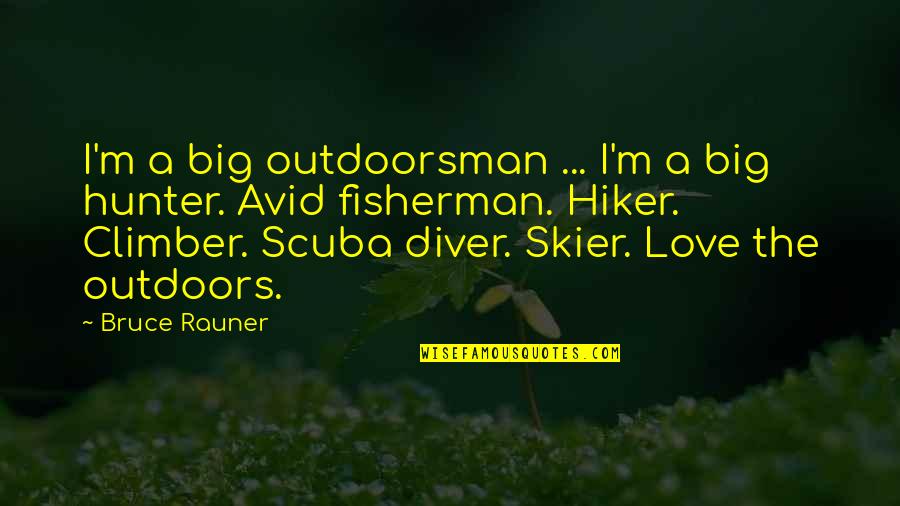 15450 Quotes By Bruce Rauner: I'm a big outdoorsman ... I'm a big