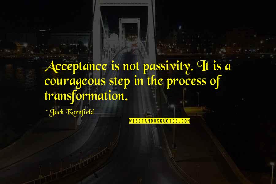 1550 Am Radio Quotes By Jack Kornfield: Acceptance is not passivity. It is a courageous