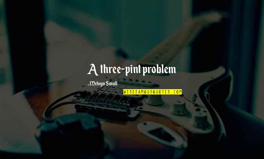 1550 Oliver Quotes By Melvyn Small: A three-pint problem 1550 Oliver Quotes By Melvyn Small: A three-pint problem