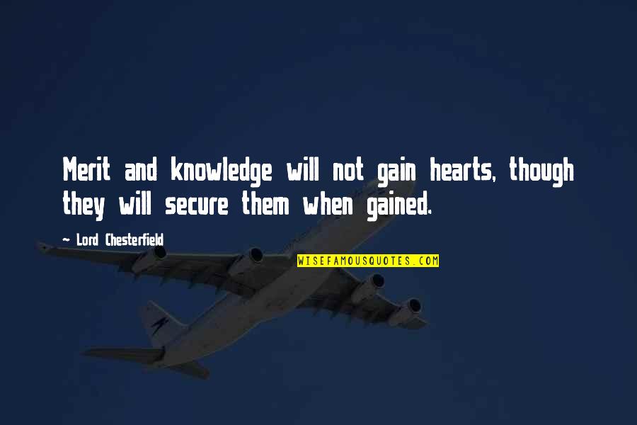 15517 Quotes By Lord Chesterfield: Merit and knowledge will not gain hearts, though