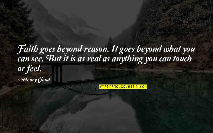 15569393 Quotes By Henry Cloud: Faith goes beyond reason. It goes beyond what
