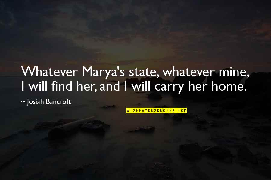 1559 Area Quotes By Josiah Bancroft: Whatever Marya's state, whatever mine, I will find 1559 Area Quotes By Josiah Bancroft: Whatever Marya's state, whatever mine, I will find