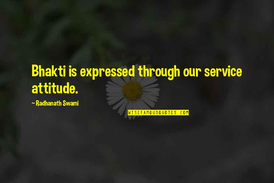 1559 Area Quotes By Radhanath Swami: Bhakti is expressed through our service attitude. 1559 Area Quotes By Radhanath Swami: Bhakti is expressed through our service attitude.