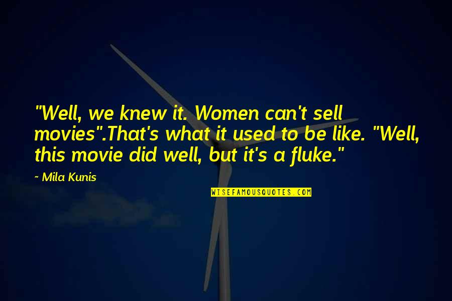 156 Centimeters Quotes By Mila Kunis: "Well, we knew it. Women can't sell movies".That's