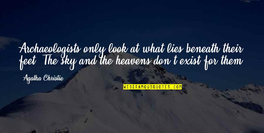 15632 Quotes By Agatha Christie: Archaeologists only look at what lies beneath their
