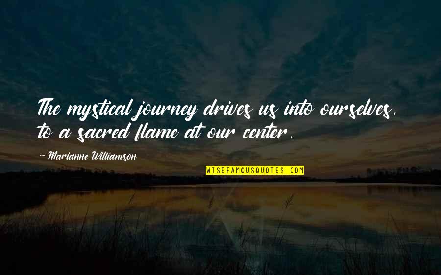 1564 Meters Quotes By Marianne Williamson: The mystical journey drives us into ourselves, to