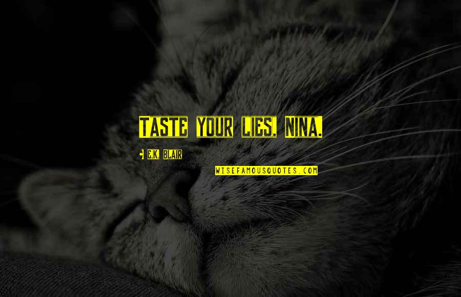 157 Centimeters Quotes By E.K. Blair: Taste your lies, Nina. 157 Centimeters Quotes By E.K. Blair: Taste your lies, Nina.