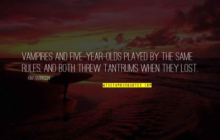 157 Riverside Quotes By Kim Harrison: Vampires and five-year-olds played by the same rules, 157 Riverside Quotes By Kim Harrison: Vampires and five-year-olds played by the same rules,