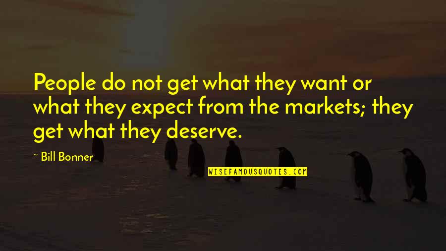 15777 Quotes By Bill Bonner: People do not get what they want or